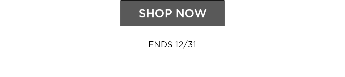 Shop Now - Ends 12/31