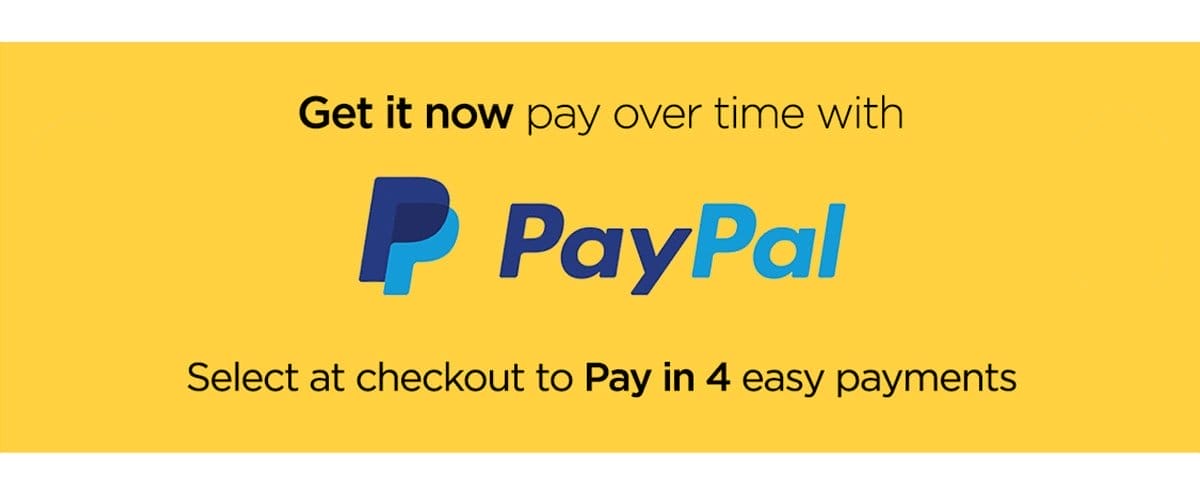 Get it now pay over time with Paypal - Select at checkout to Pay in 4 easy payments