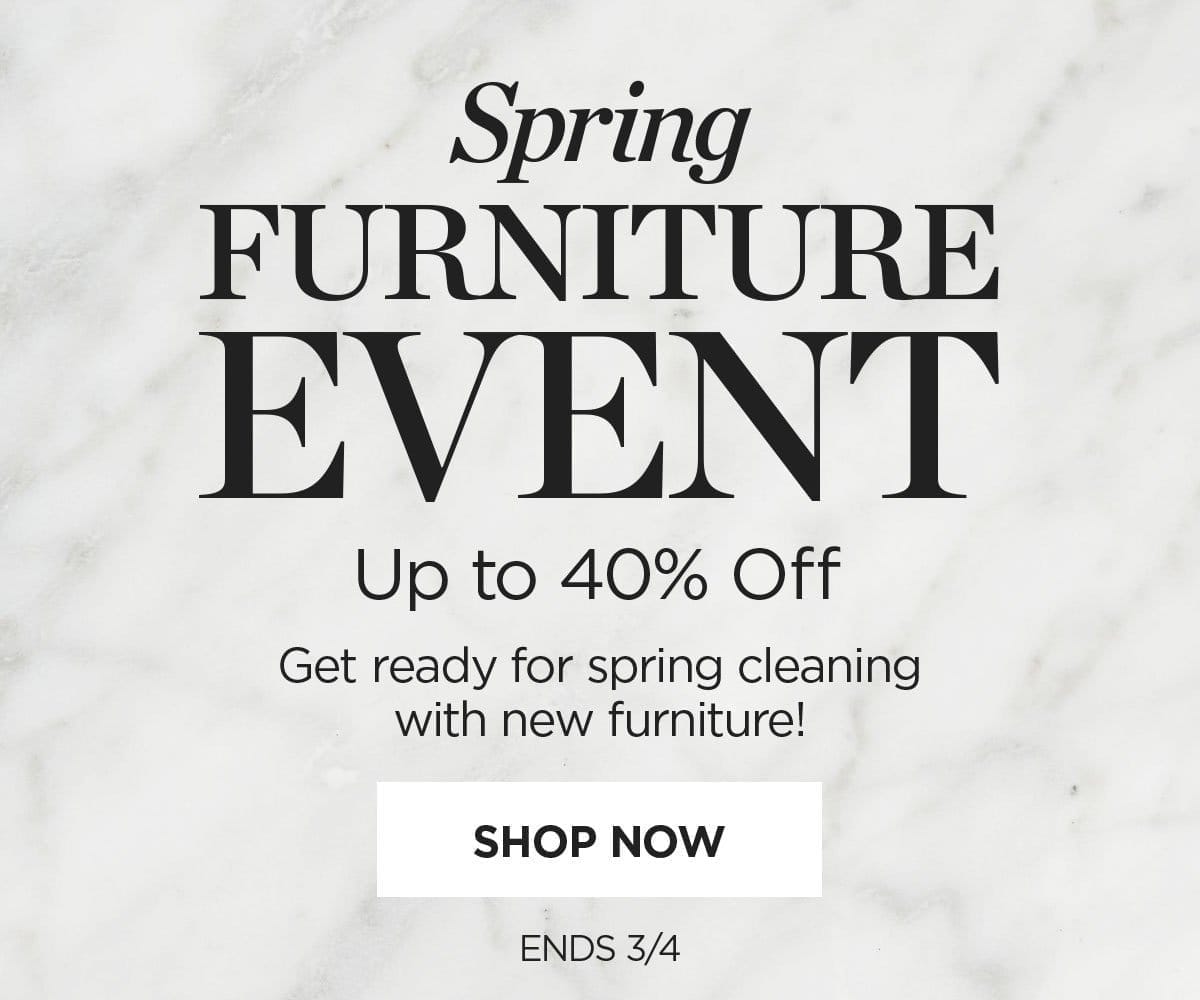 Spring Furniture Event - Up to 40% Off - Get ready for spring cleaning with new furniture! Shop Now - Ends 3/4