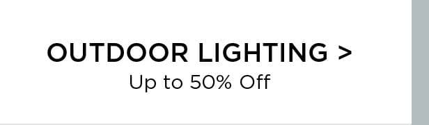 OUTDOOR LIGHTING > Up to 50% Off