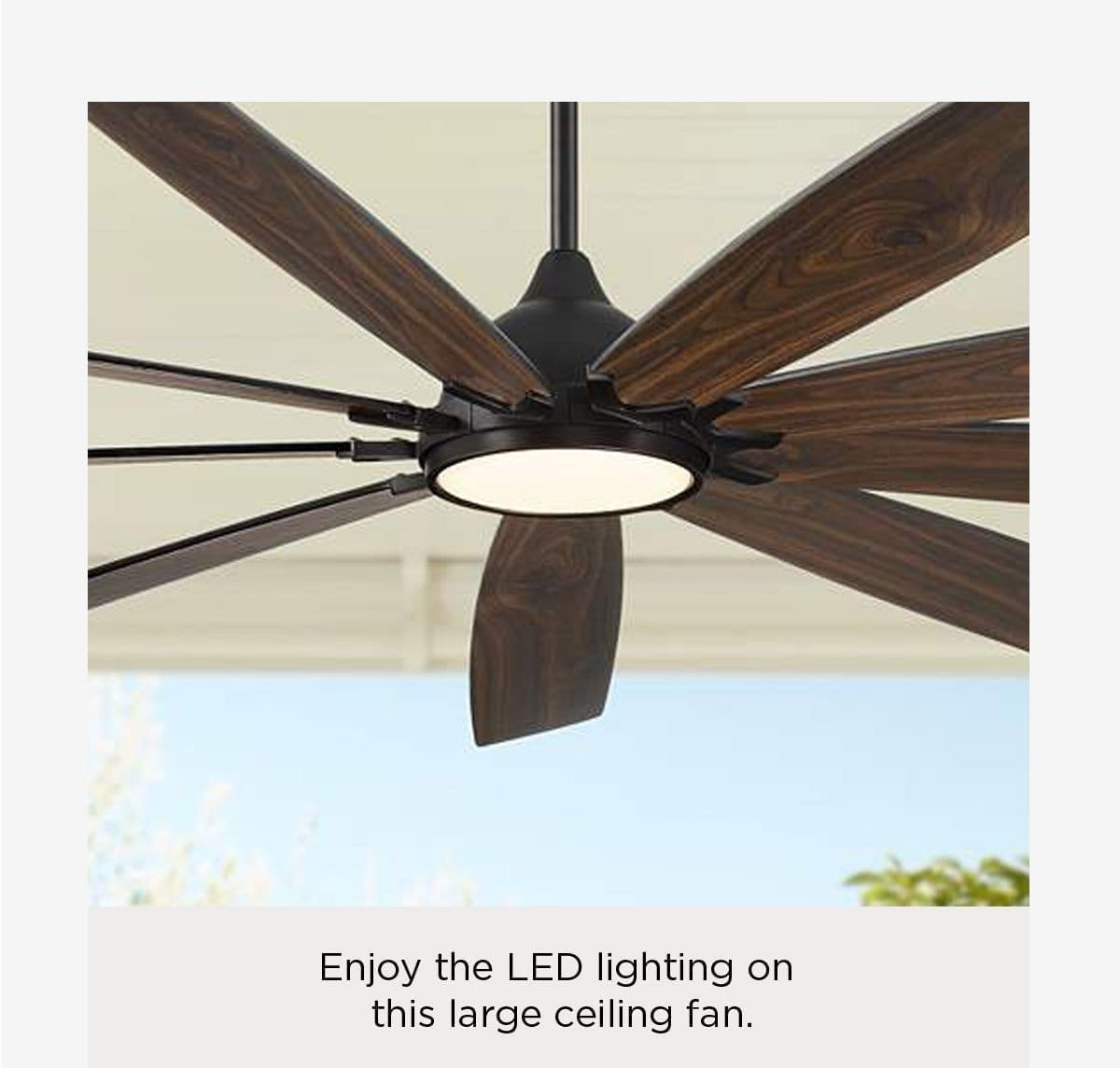 Enjoy the LED lighting on this large ceiling fan.