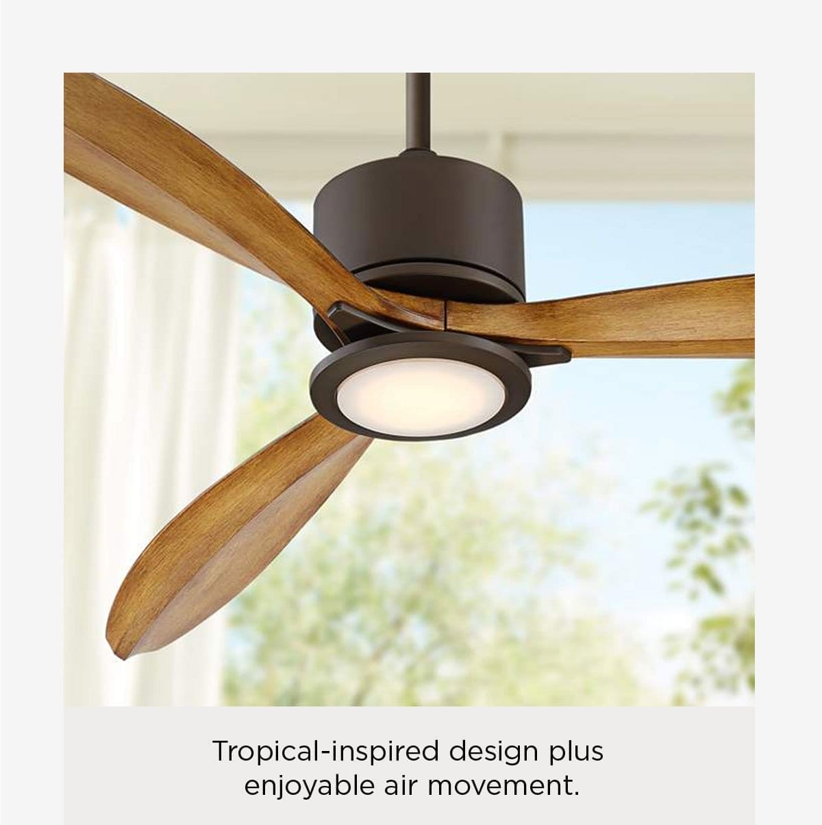 Tropical-inspired design plus enjoyable air movement.