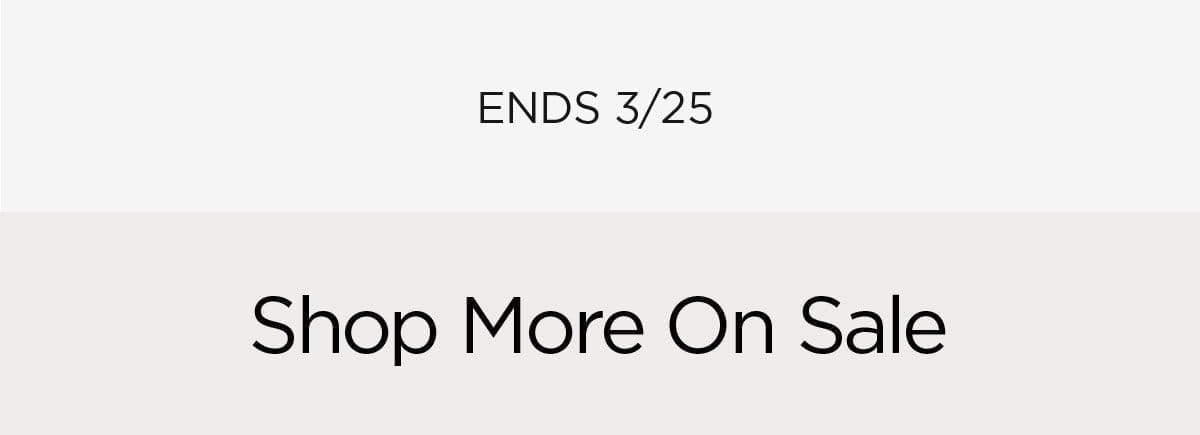 Ends 3/25 - Shop More On Sale