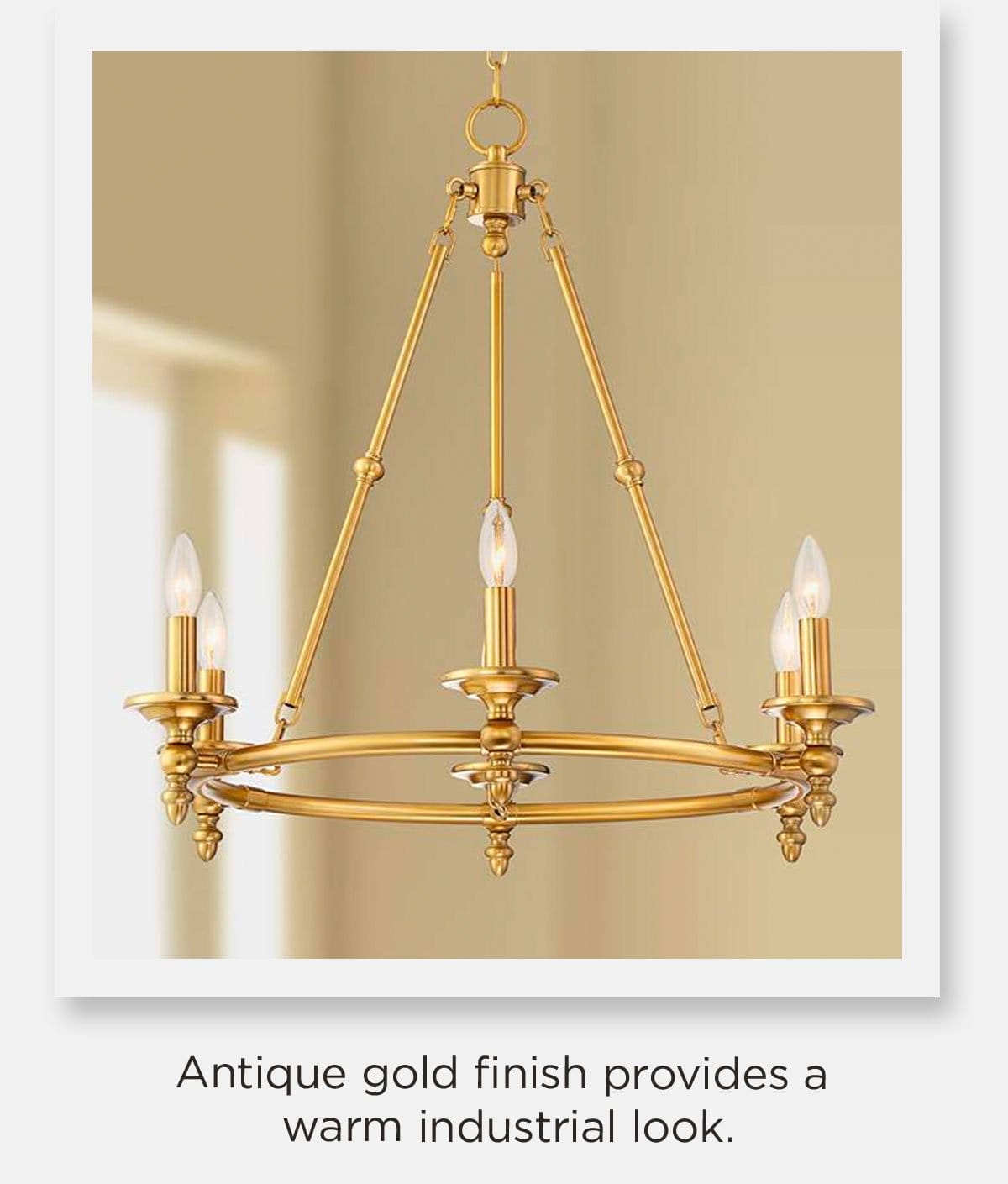 Antique gold finish provides a warm industrial look.