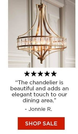 The chandelier is beautiful and adds an elegant touch to our dining area. -Jonnie R. - Shop Sale