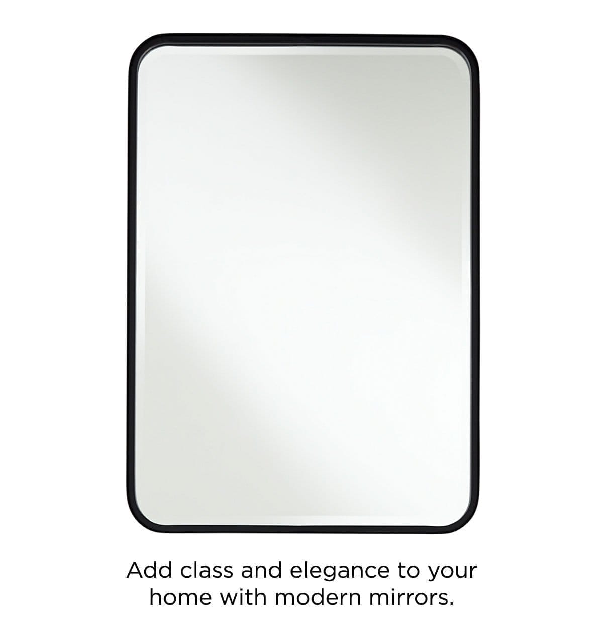 Add class and elegance to your home with modern mirrors.