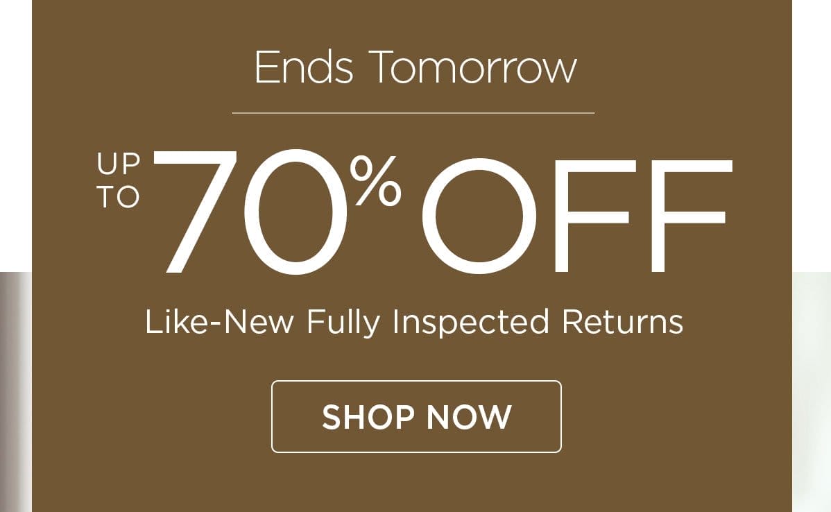 Ends Tomorrow - Up to 70% Off Like-New Fully Inspected Returns - Shop Now