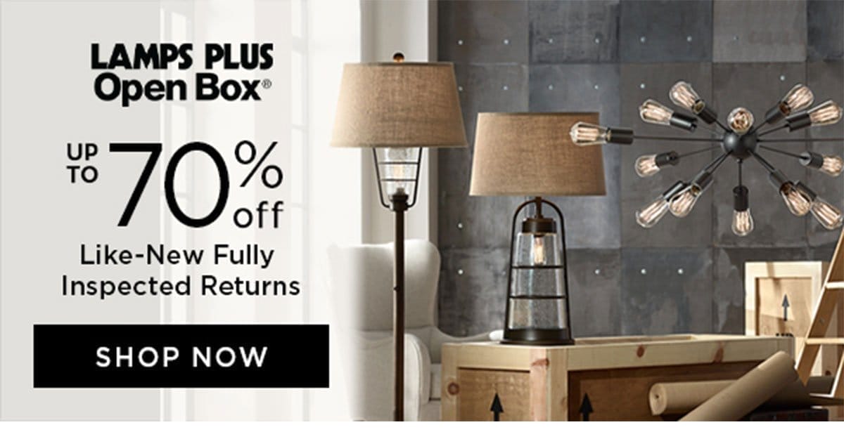 Lamps Plus Open Box - Up to 70% Off - Like-New Fully Inspected Returns - Shop Now