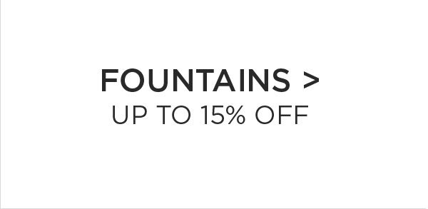 Fountains > Up to 15% Off
