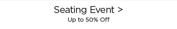 Seating Event > Up to 50% Off