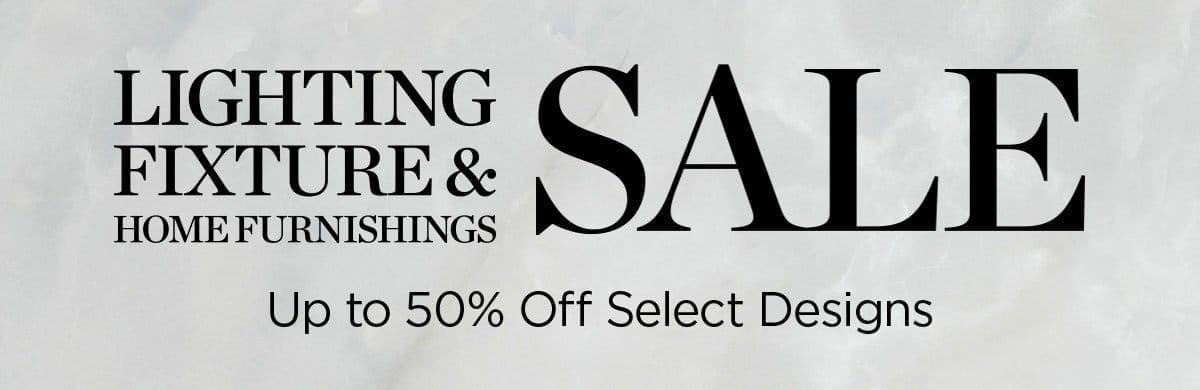 Lighting Fixture & Home Furnishings Sale - Up to 50% Off Select Designs