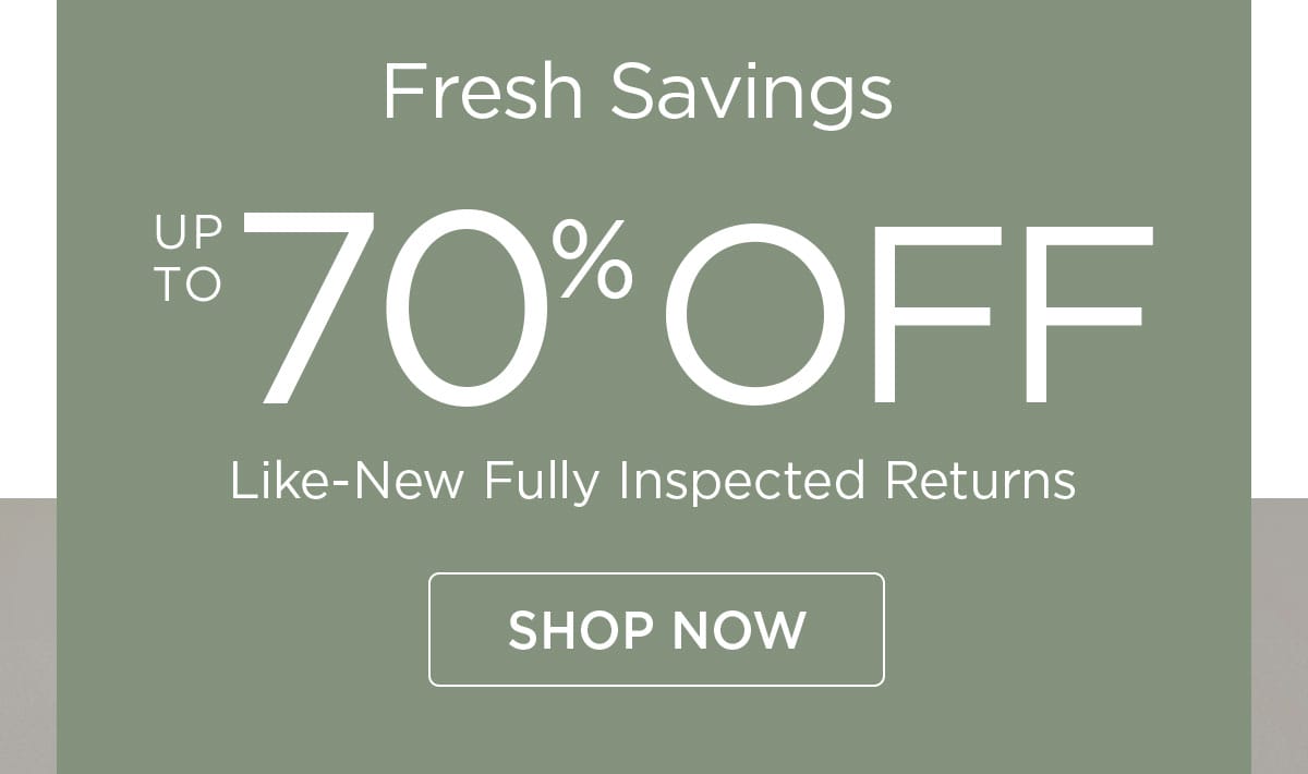 Fresh Savings - Up to 70% Off Like New Fully Inspected Returns - Shop Now