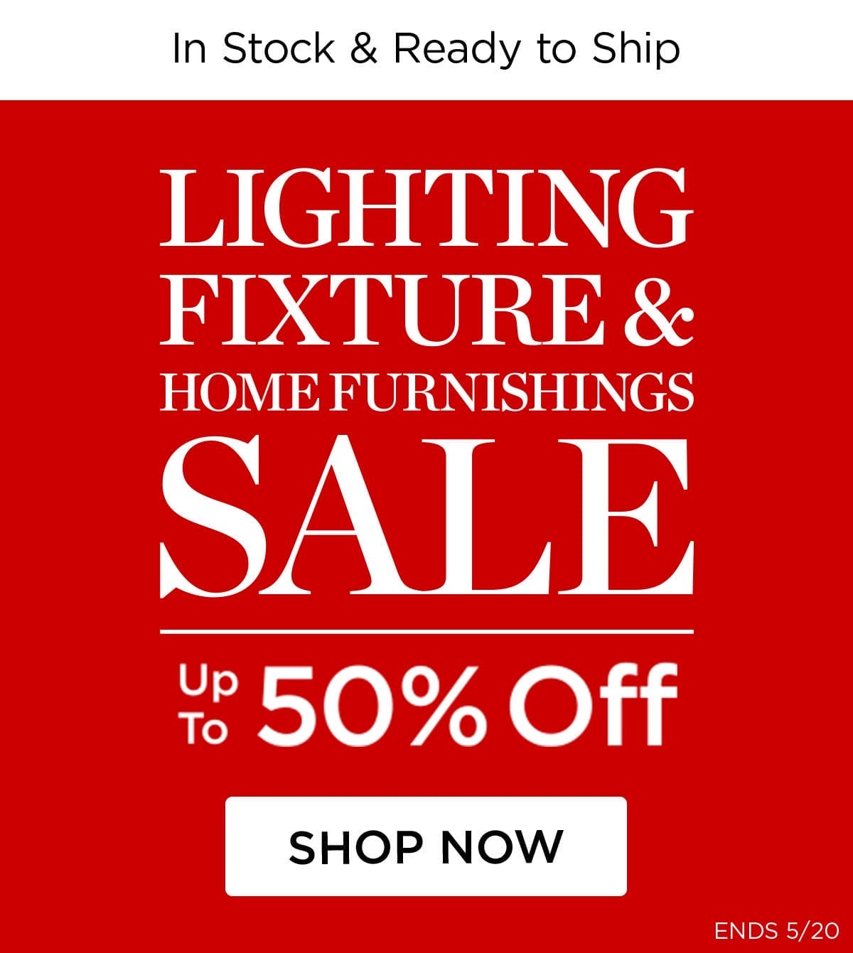 In Stock & Ready to Ship - Lighting Fixture & Home Furnishings Sale - Up to 50% Off - Shop Now - Ends 5/20