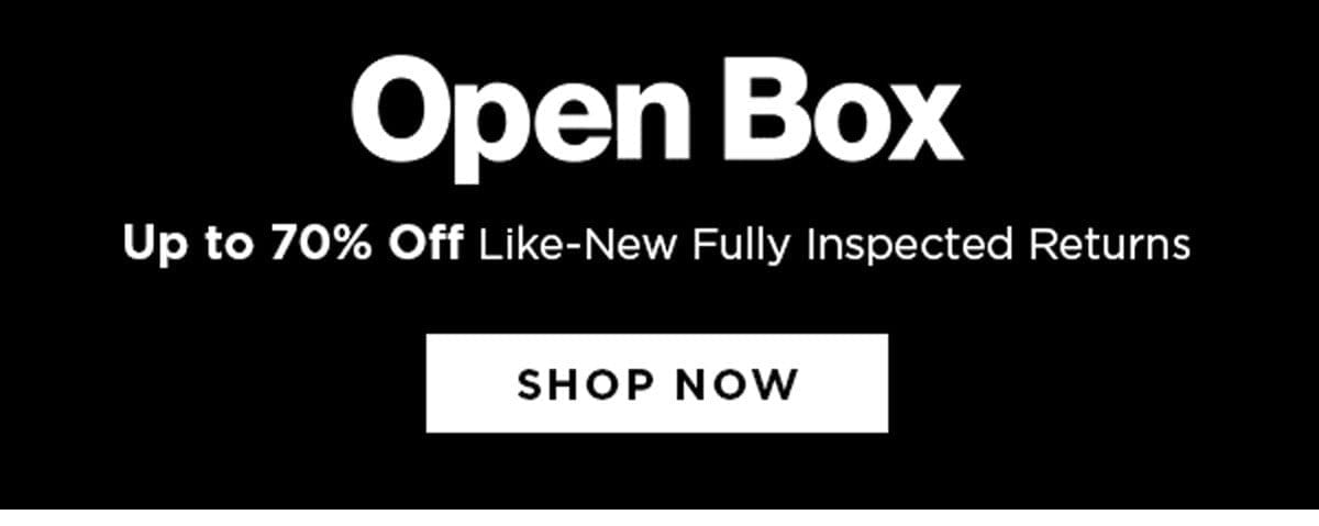 Open Box - Up to 70% Off Like-New Fully Inspected Returns - Shop Now