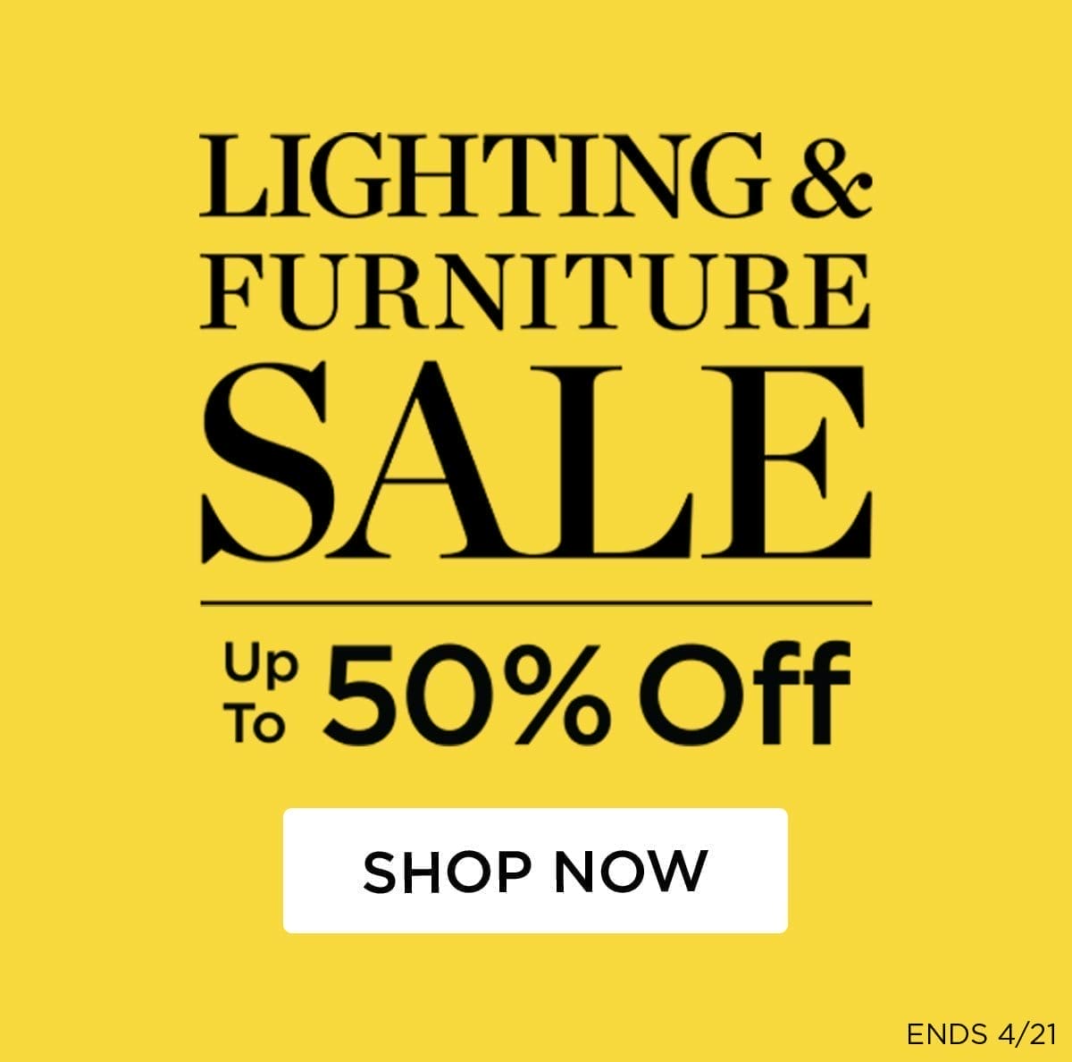 Lighting & Furniture Sale Up to 50% Off - Shop Now - Ends 4/21