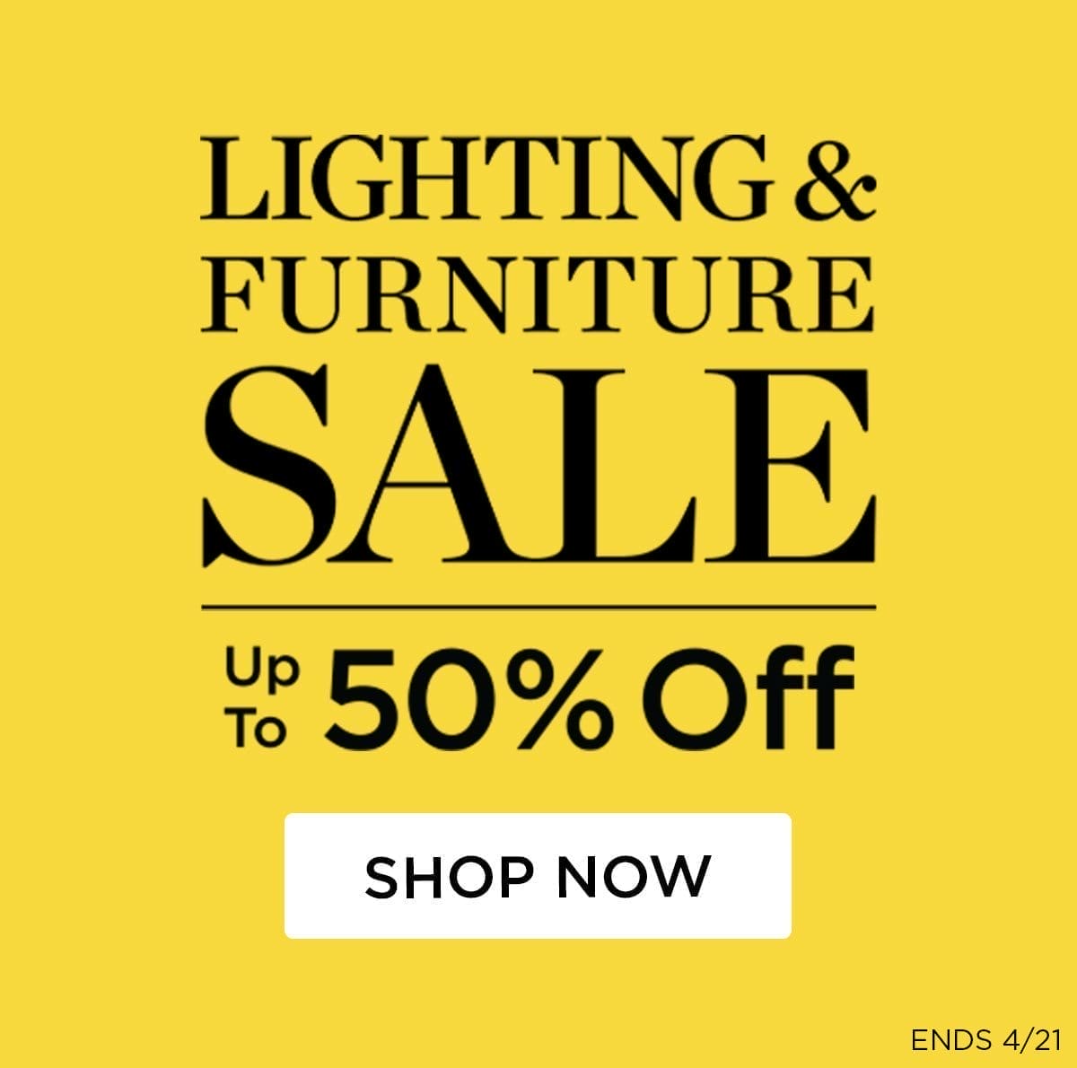 Lighting & Furniture Sale - Up to 50% Off - Shop Now - End 4/21 