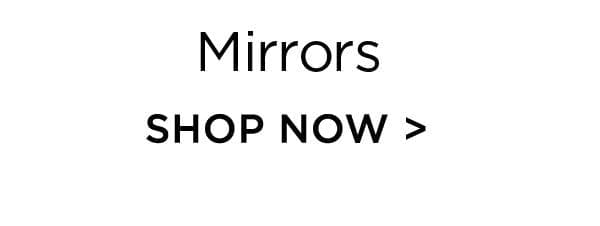 Mirrors - Shop Now >