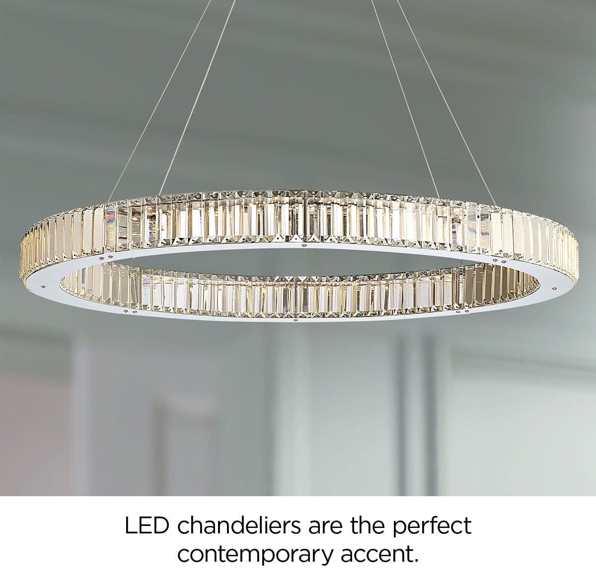 LED chandeliers are the perfect contemporary accent.