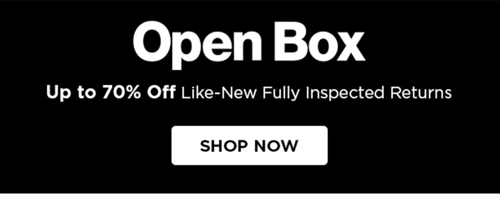 Open Box - Up to 70% Off Like-New Fully Inspected Returns - Shop Now