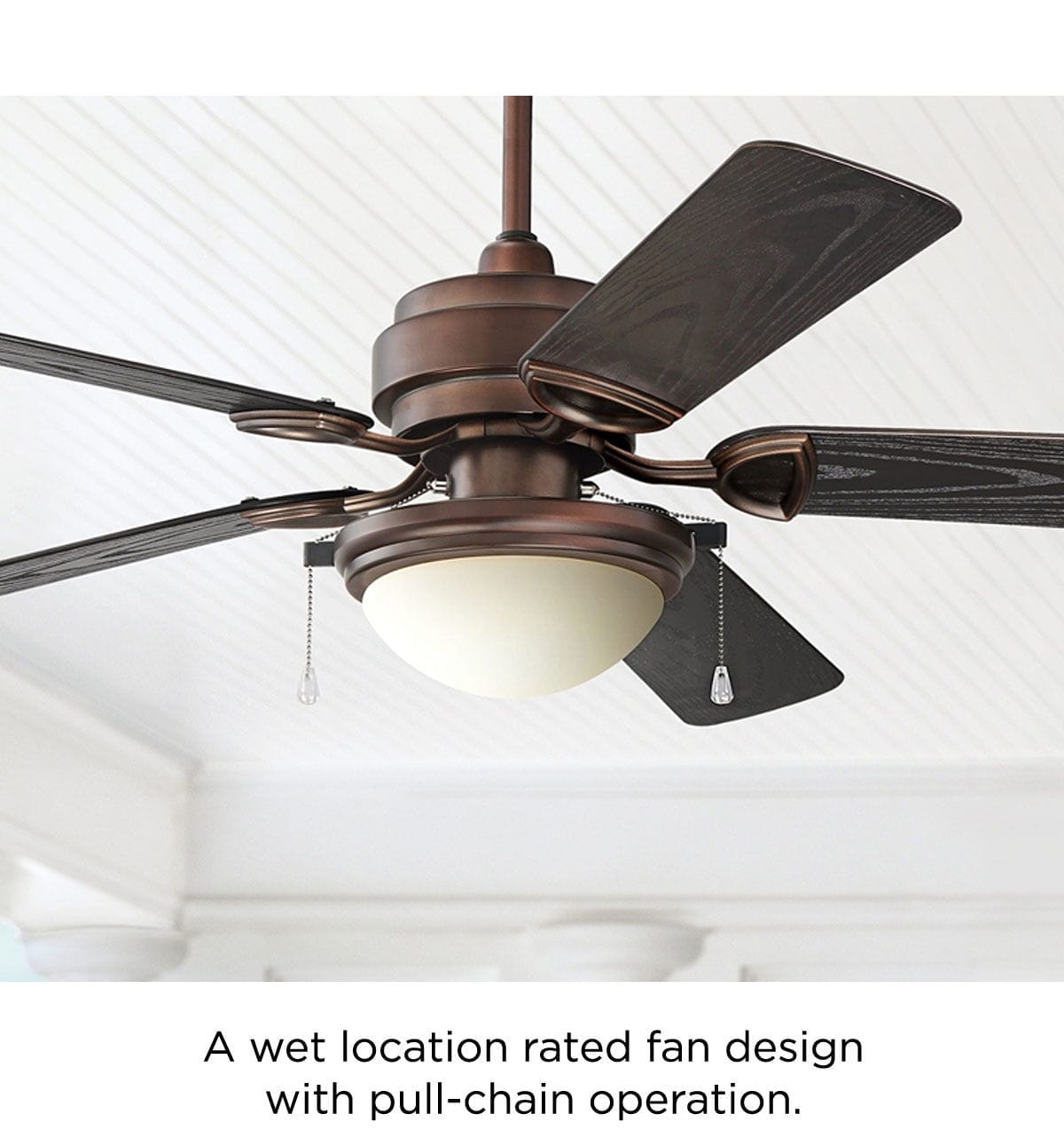 A wet location rated fan design with pull-chain operation.