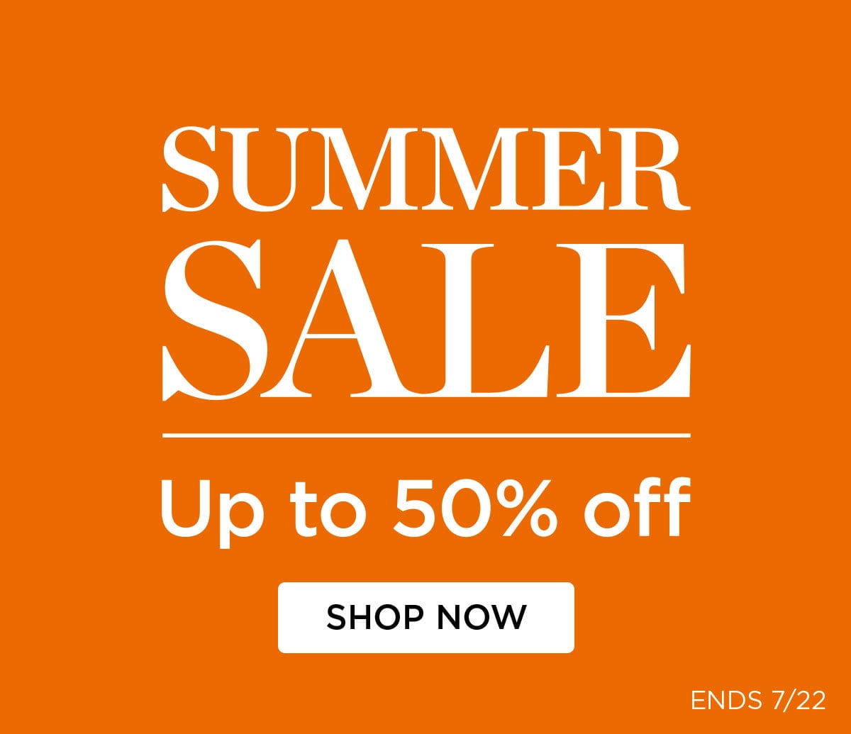 SUMMER SALE - Up to 50% off - SHOP NOW - ENDS 7/22