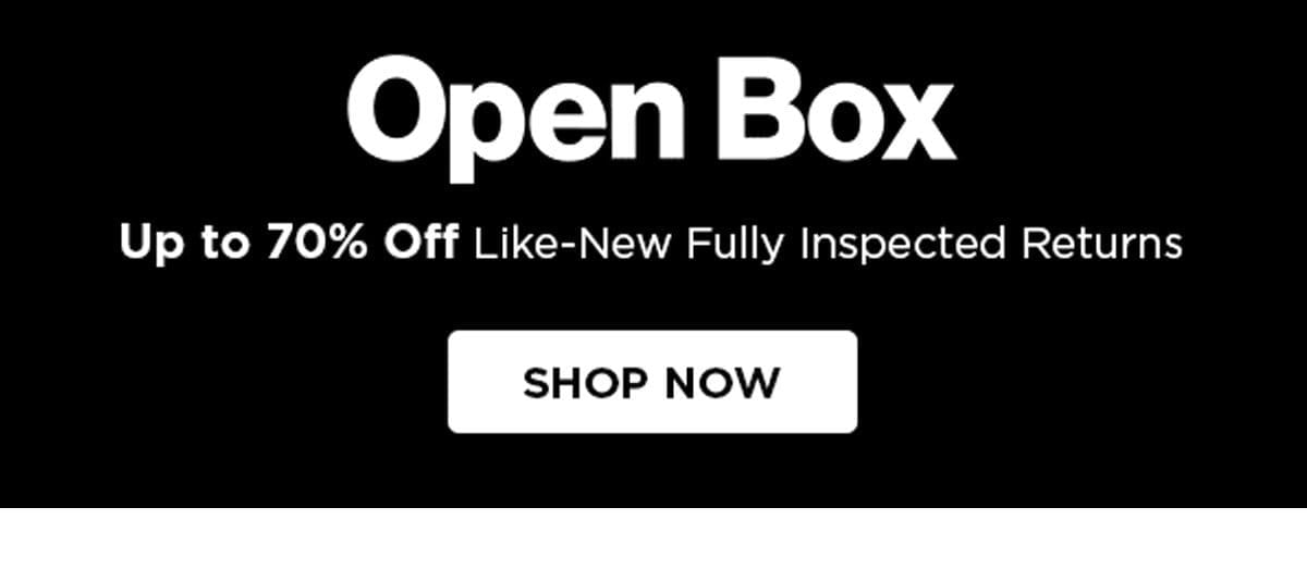 Open Box - Up to 70% Off Like-New Fully Inspected Returns - Shop Now