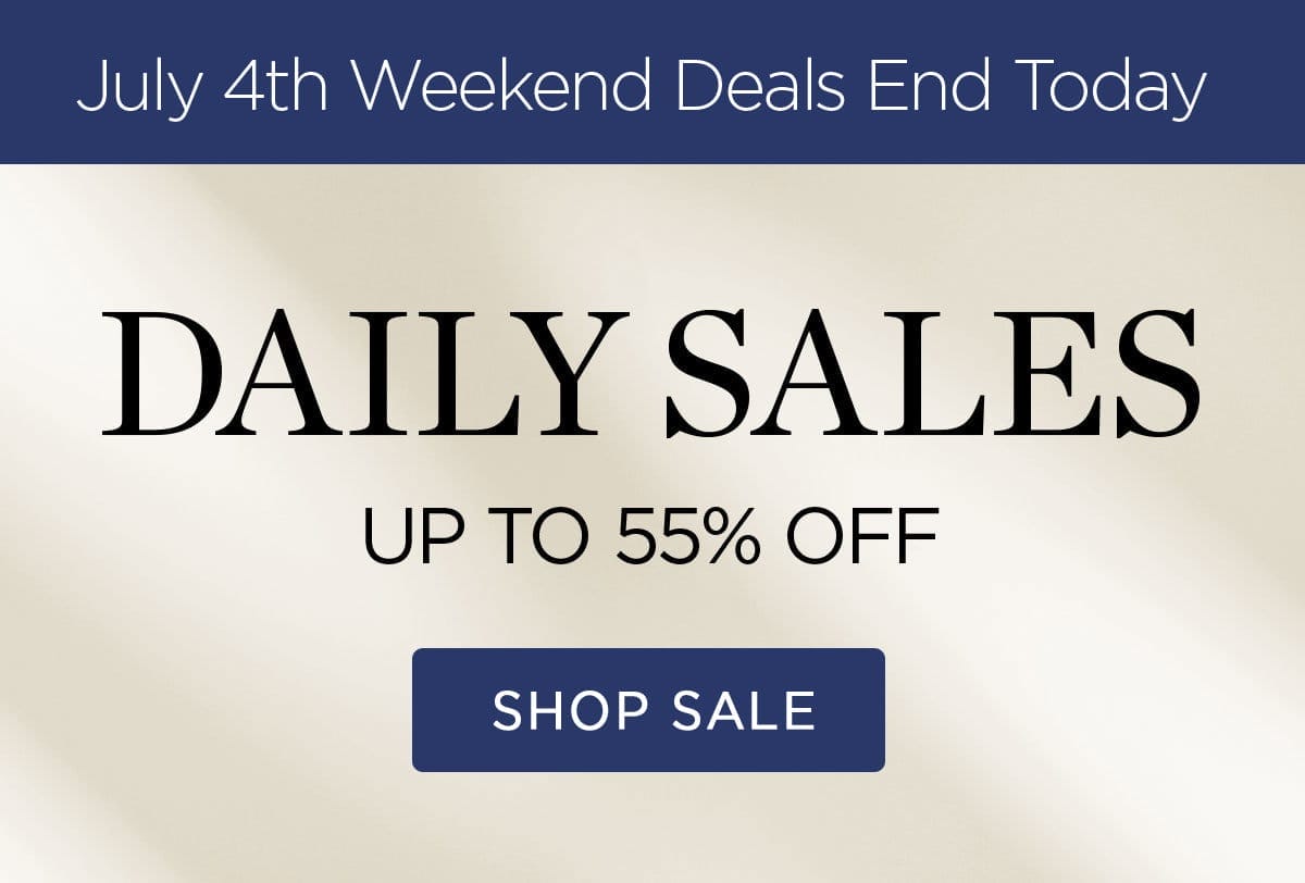 July 4th Weekend Deals End Today- Daily Sales - Up To 55% Off - Shop Sale