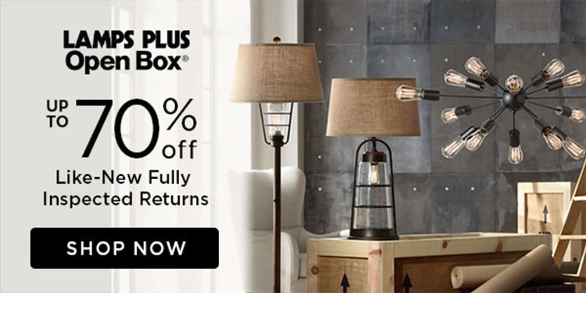 Lamps Plus Open Box - Up to 70% Off - Like-New Fully Inspected Returns - Shop Now