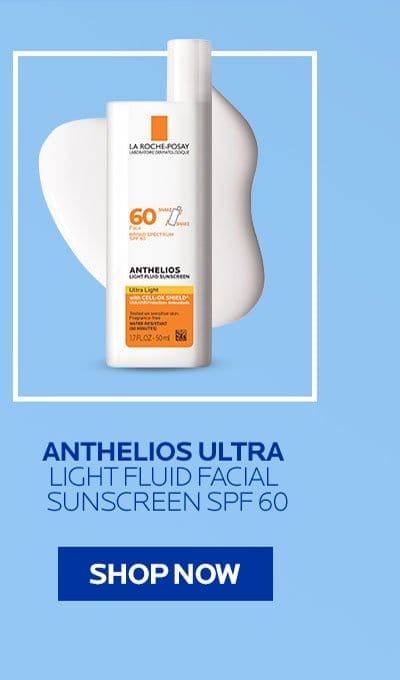 ANTHELIOS ULTRA LIGHT FLUID FACIAL SUNSCREEN | SHOP NOW