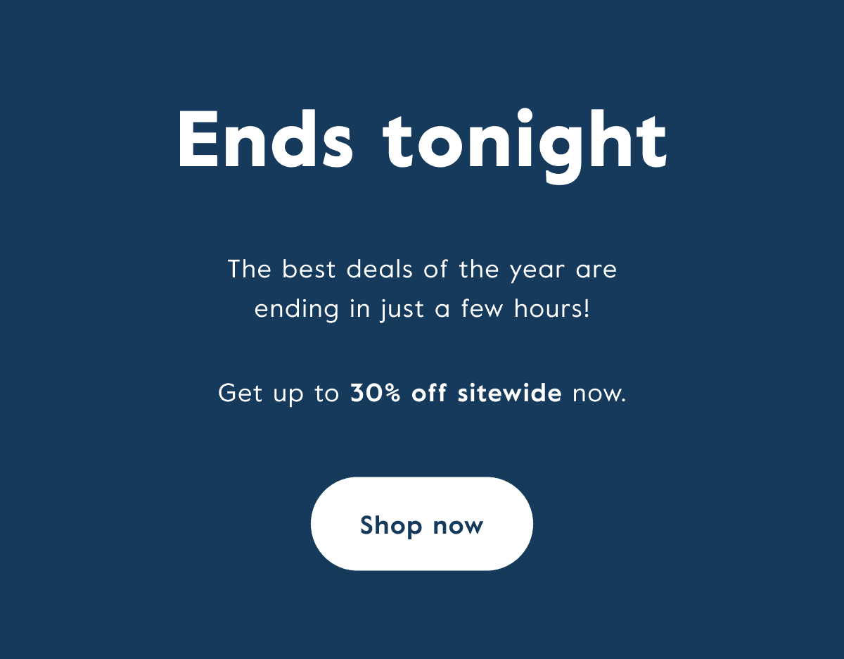 Get up to 30% off sitewide. Ends tonight!