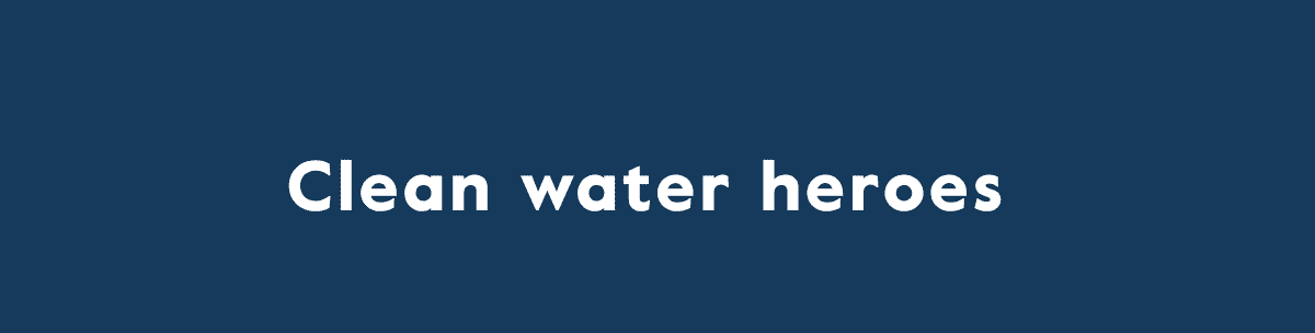 Clean water heroes