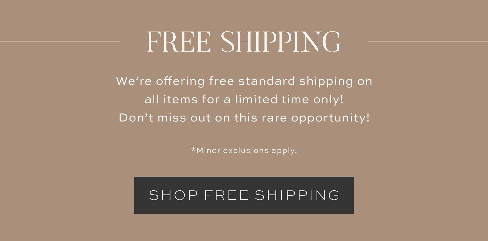 Free shipping // We’re offering free standard shipping on all items for a limited time only! Don’t miss out on this rare opportunity! *minor exclusions apply // click to shop free shipping