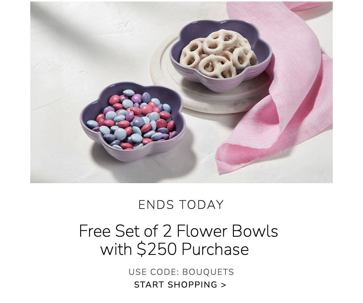 ENDS TODAY - Free Set of 2 Flower Bowls with \\$250 Purchase - Use Code: BOUQUETS - Shop Now