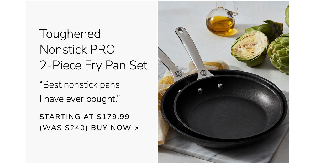 Toughened Nonstick PRO 2-Piece Fry Pan Set - “Best nonstick pans I have ever bought.” - Starting at \\$179.99 (Was \\$240) - BUY NOW