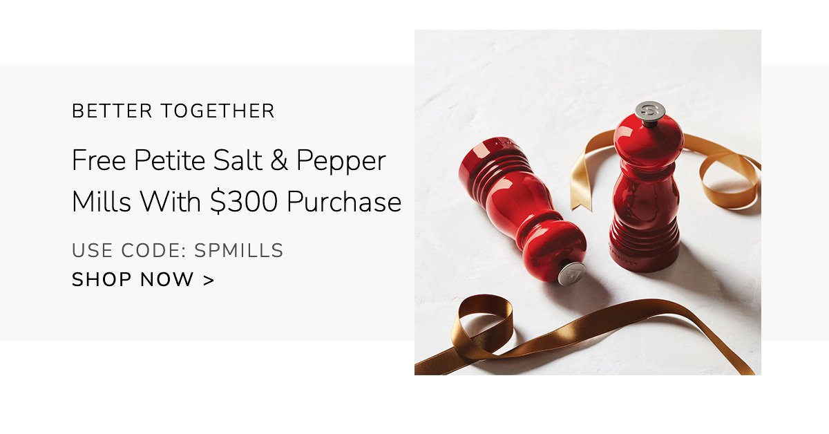 BETTER TOGETHER - Free Petite Salt & Pepper Mills With \\$300 Purchase - Use Code: spmills - Shop Now