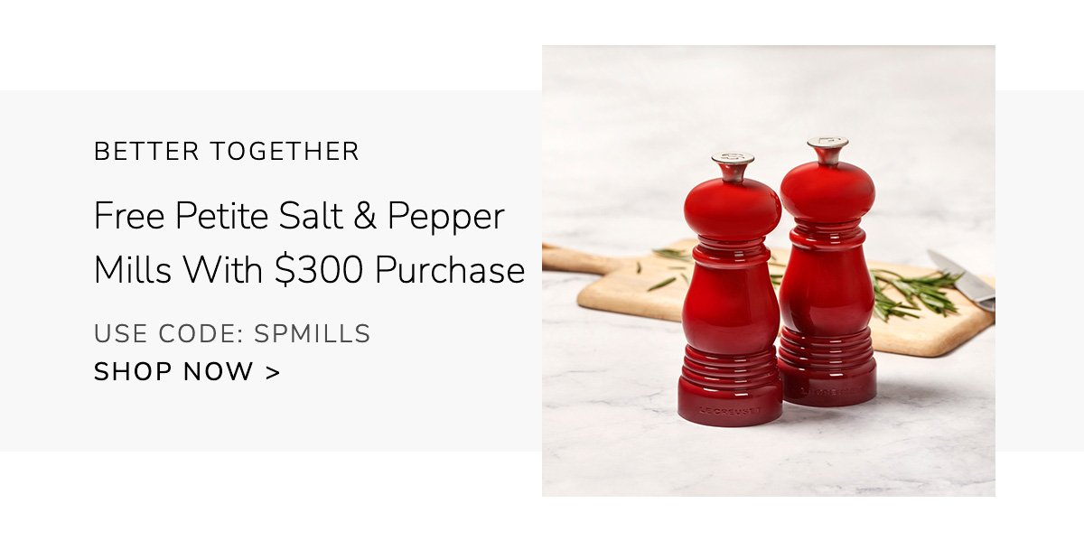 BETTER TOGETHER - Free Petite Salt & Pepper Mills With \\$300 Purchase - Use Code: spmills - Shop Now