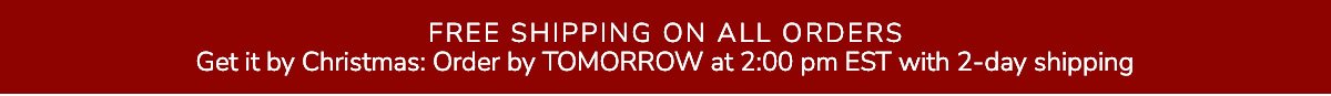 FREE SHIPPING ON ALL ORDERS - Get it by Christmas: Order by TOMORROW at 2:00 pm EST with 2-day shipping