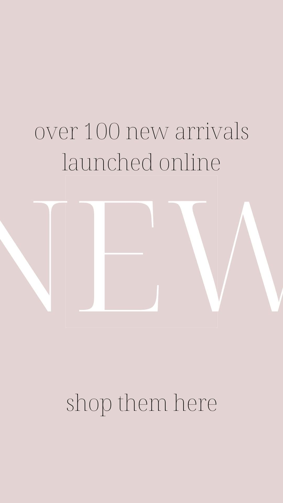 over 100 new arrivals launched online