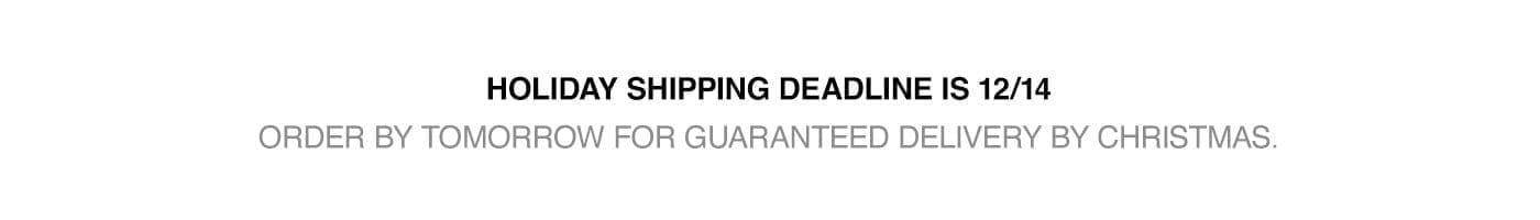 Holiday Shipping Deadline is 12/14
