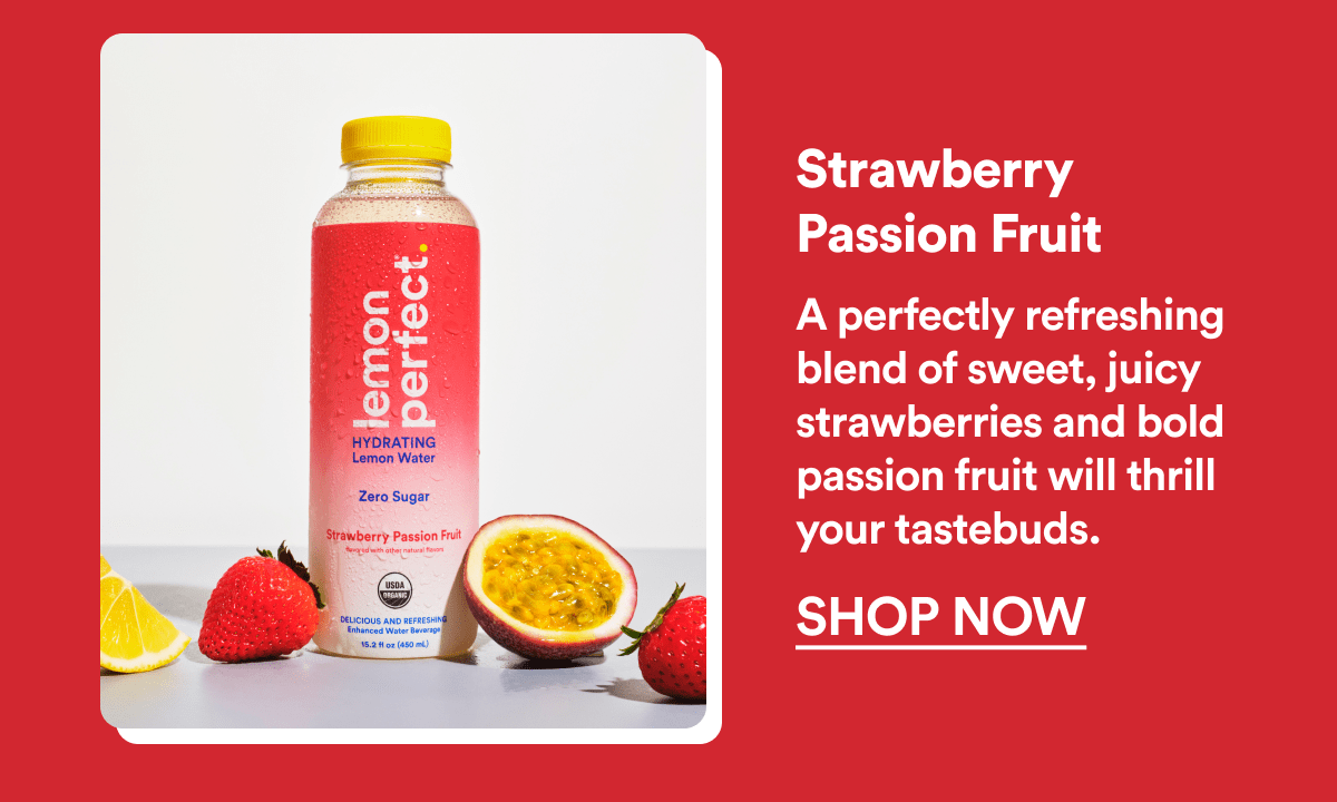 Strawberry Passion Fruit | A perfectly refreshing blend of sweet, juicy strawberries and bold passion fruit will thrill your tastebuds. | SHOP NOW