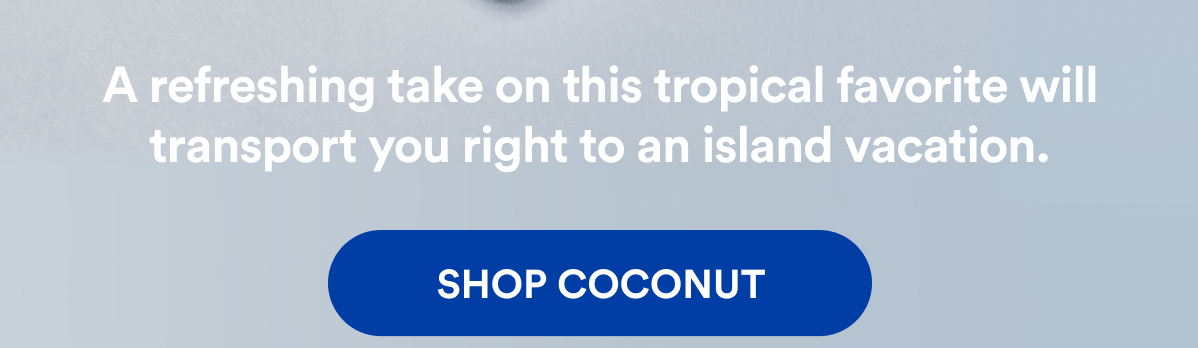 A refreshing take on this tropical favorite will transport you right to an island vacation. | SHOP COCONUT