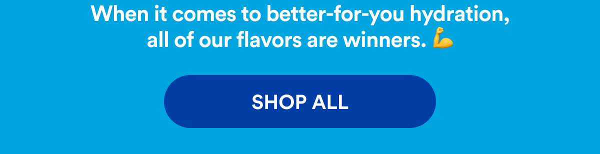 When it comes to better-for-you hydration, all of our flavors are winners. 💪