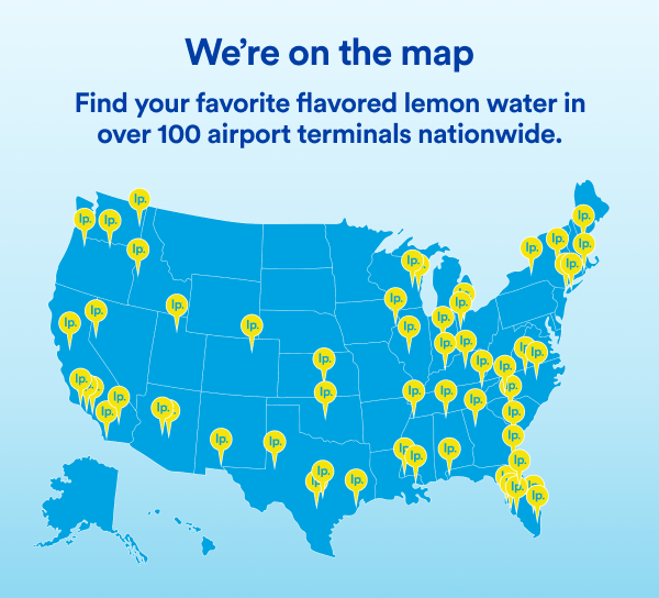 We're on the map. | Find your favorite flavored lemon water in over 100 airport terminals nationwide.