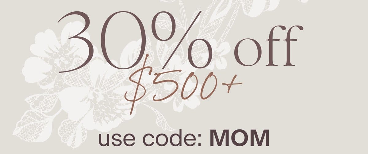 30% off \\$500+ use code: MOM