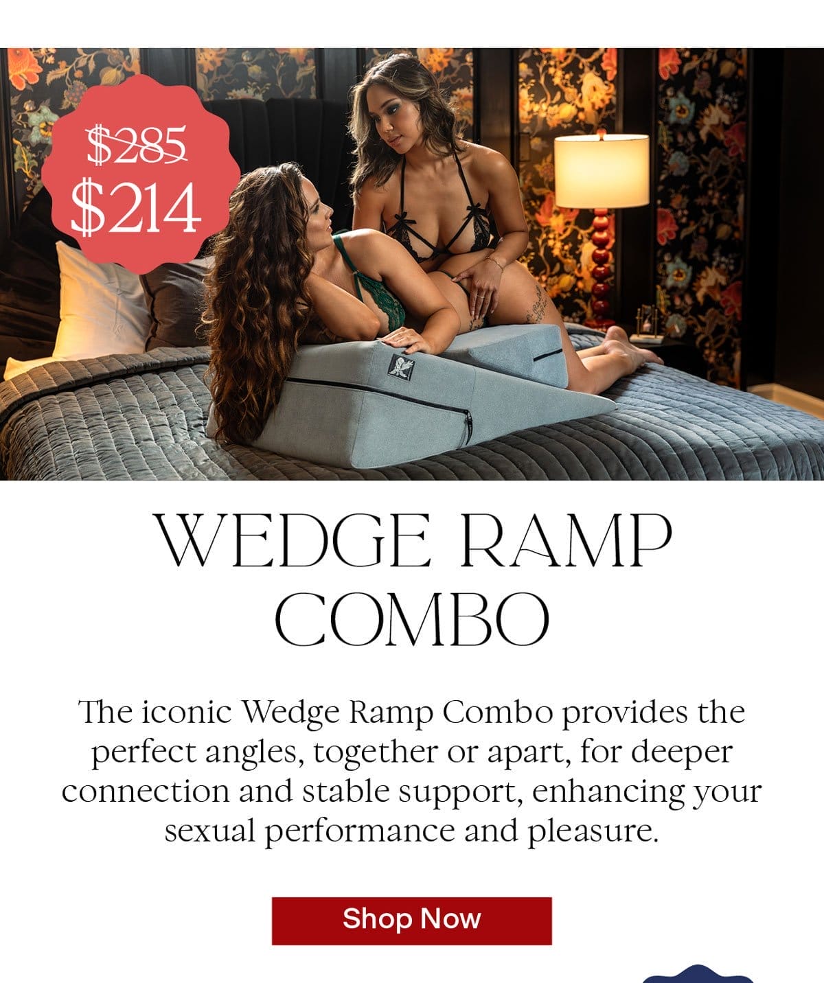 Wedge Ramp Combo The iconic Wedge Ramp Combo provides the perfect angles, together or apart, for deeper connection and stable support,\xa0 enhancing your sexual performance and pleasure.