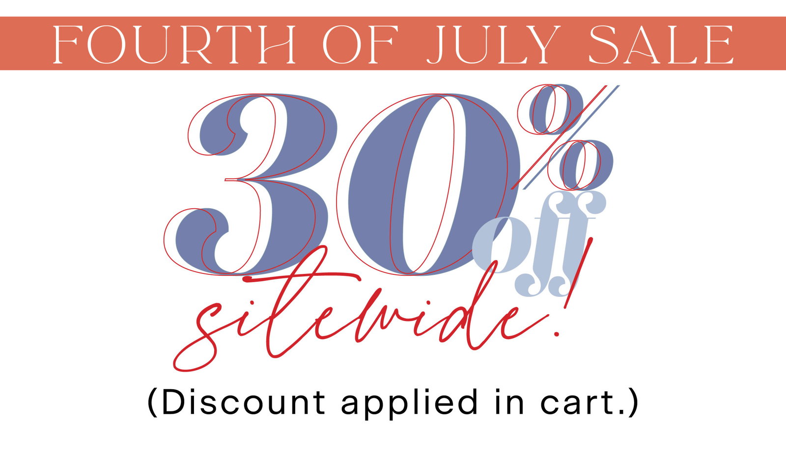 Fourth of July Sale 30% off sitewide (discount applied in cart)