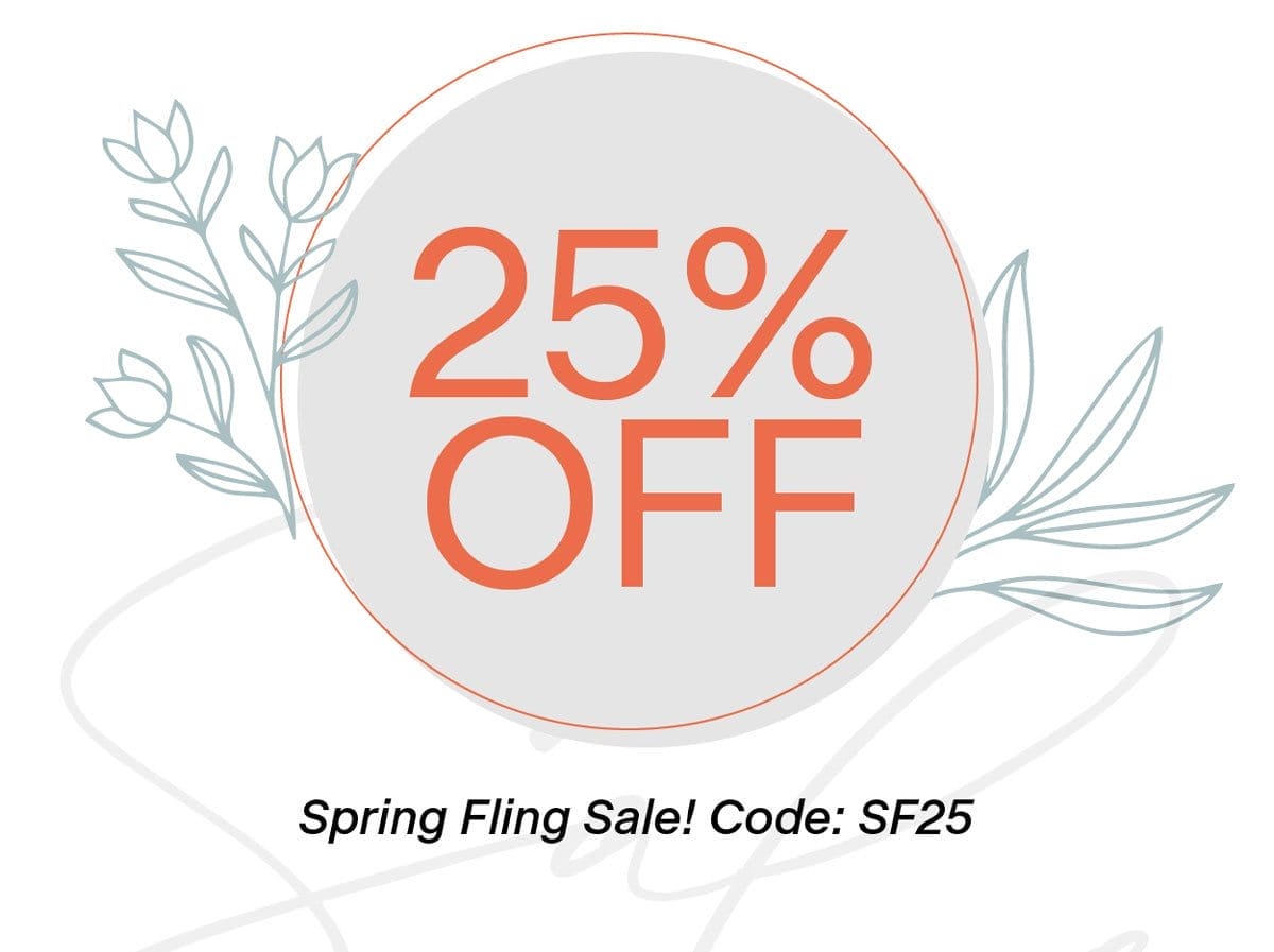 25% off Spring Fling Sale! Code: SF25