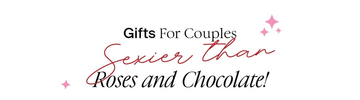 Gifts For Couples – Sexier than Roses and Chocolate!