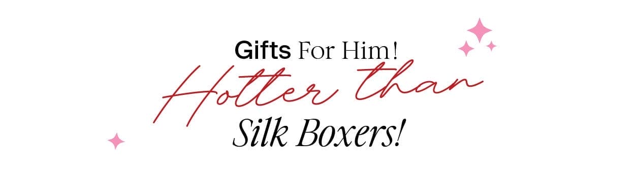 Gifts For Him – Hotter than Silk Boxers!