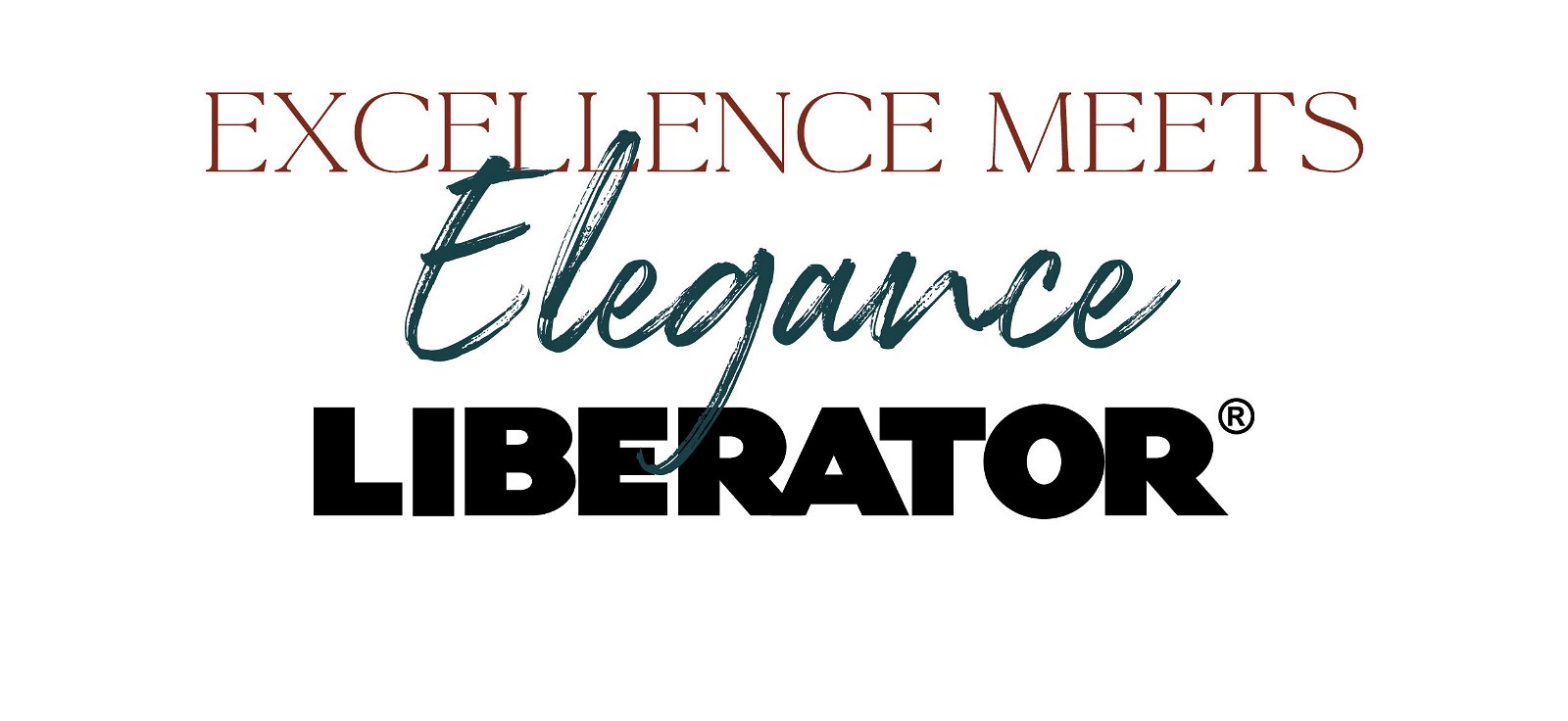 Excellence Meets Elegance. LIBERATOR